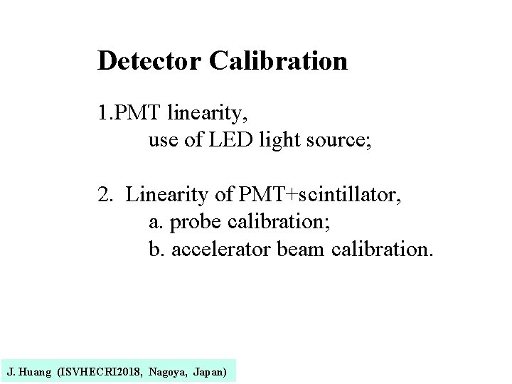 Detector Calibration 1. PMT linearity, use of LED light source; 2. Linearity of PMT+scintillator,