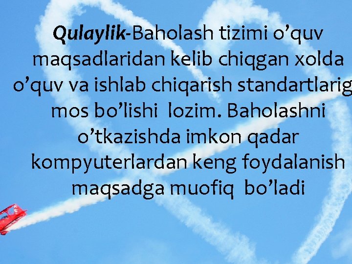 Qulaylik-Baholash tizimi o’quv maqsadlaridan kelib chiqgan xolda o’quv va ishlab chiqarish standartlarig mos bo’lishi