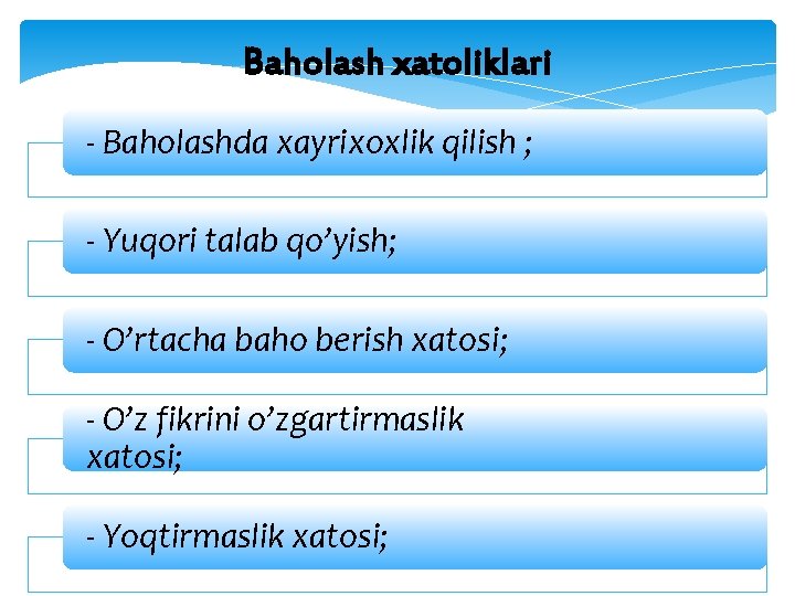 Baholash xatoliklari - Baholashda xayrixoxlik qilish ; - Yuqori talab qo’yish; - O’rtacha baho