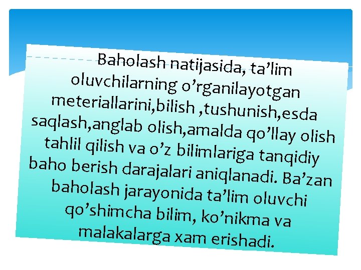 Baholash natijasida, t a’lim oluvchilarning o’rgan ilayotgan meteriallarini, bilish , t ushunish, esda saqlash,