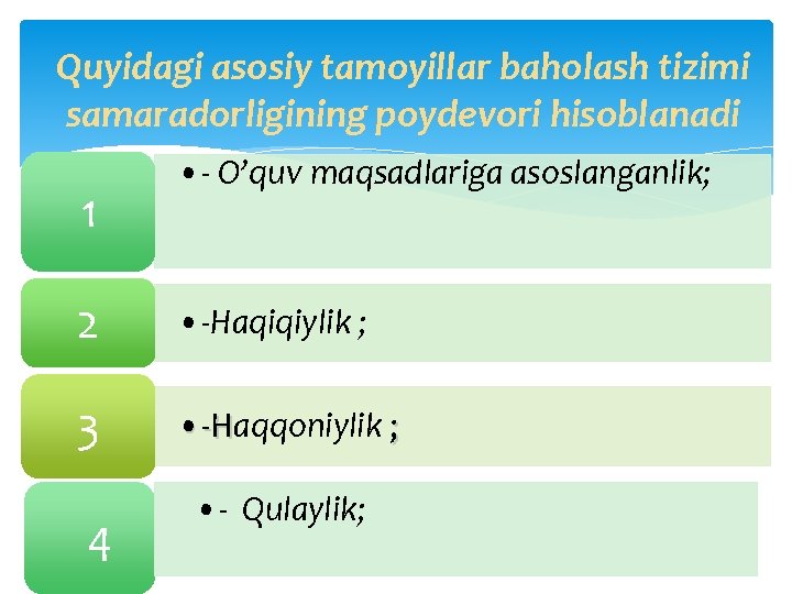 Quyidagi asosiy tamoyillar baholash tizimi samaradorligining poydevori hisoblanadi 1 • - O’quv maqsadlariga asoslanganlik;