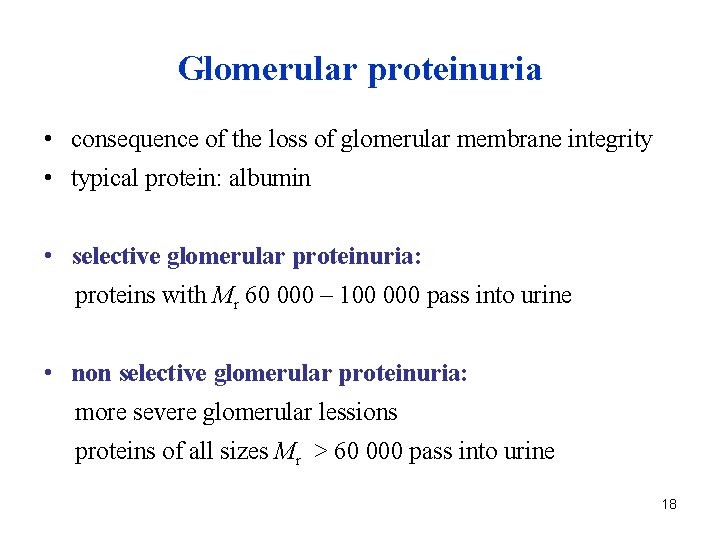 Glomerular proteinuria • consequence of the loss of glomerular membrane integrity • typical protein: