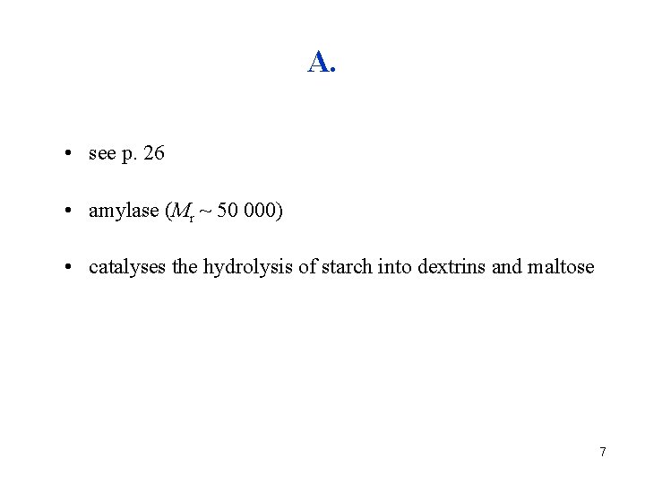 A. • see p. 26 • amylase (Mr ~ 50 000) • catalyses the