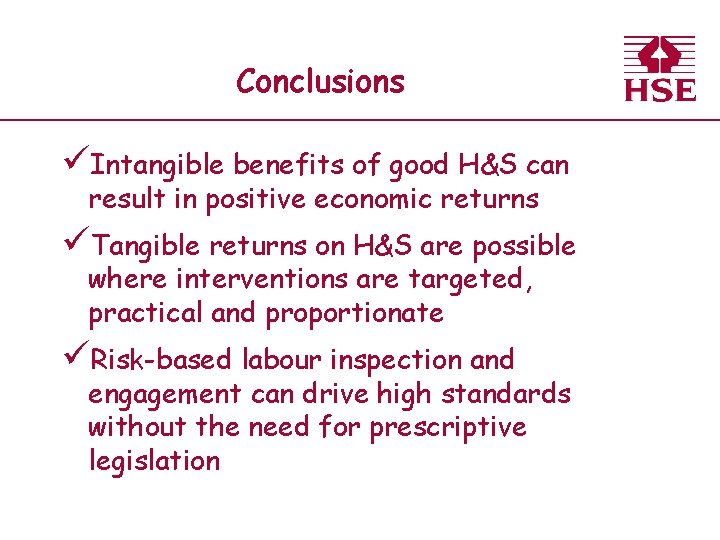 Conclusions üIntangible benefits of good H&S can result in positive economic returns üTangible returns