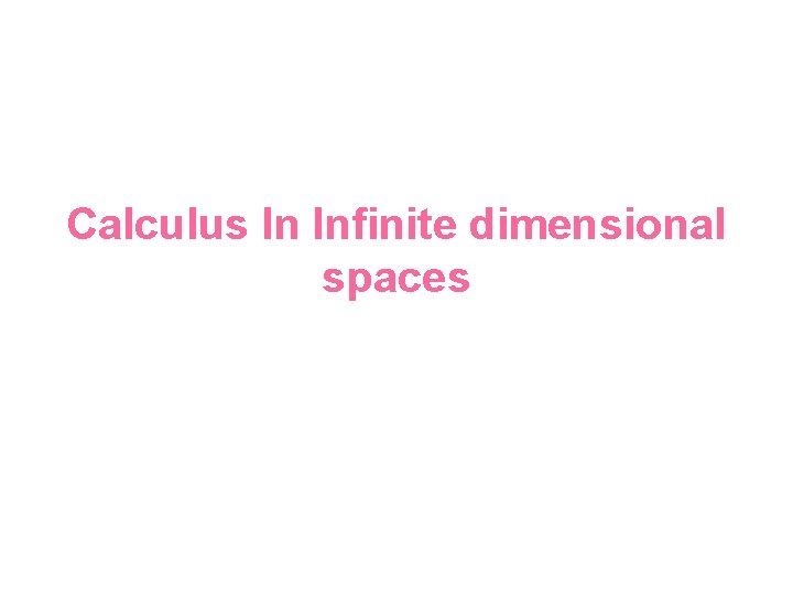 Calculus In Infinite dimensional spaces 