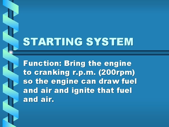 STARTING SYSTEM Function: Bring the engine to cranking r. p. m. (200 rpm) so