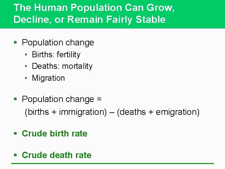 The Human Population Can Grow, Decline, or Remain Fairly Stable § Population change •