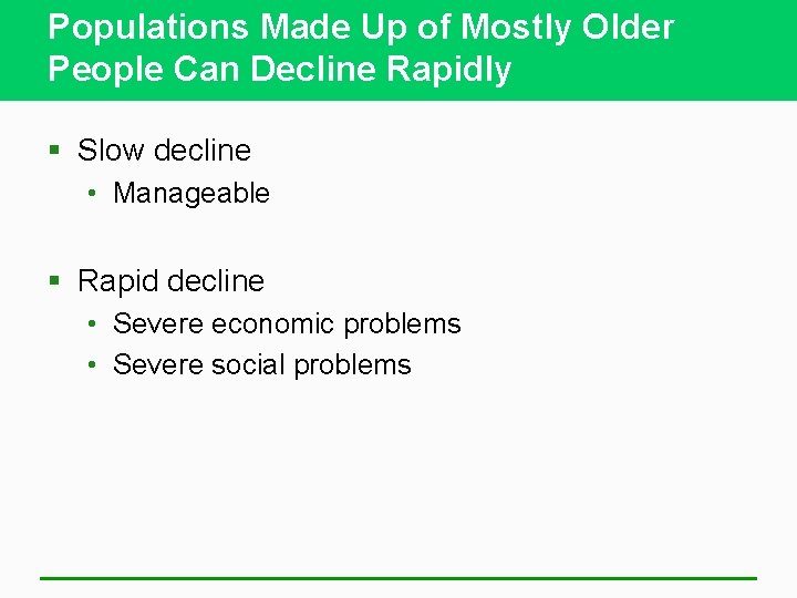 Populations Made Up of Mostly Older People Can Decline Rapidly § Slow decline •