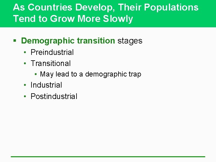 As Countries Develop, Their Populations Tend to Grow More Slowly § Demographic transition stages