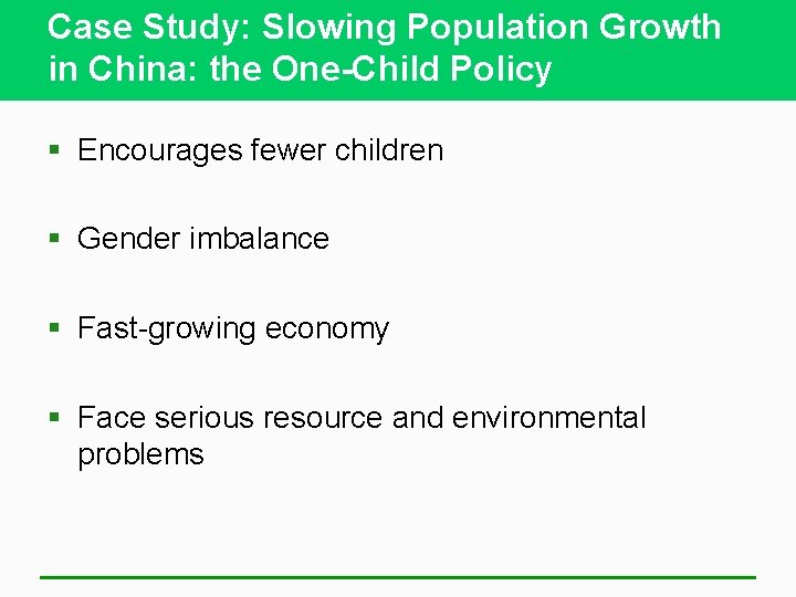 Case Study: Slowing Population Growth in China: the One-Child Policy § Encourages fewer children
