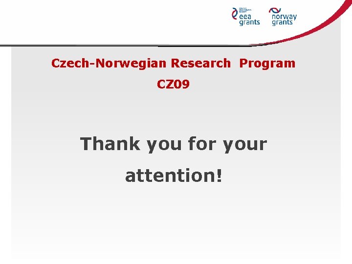 Czech-Norwegian Research Program CZ 09 Thank you for your attention! 