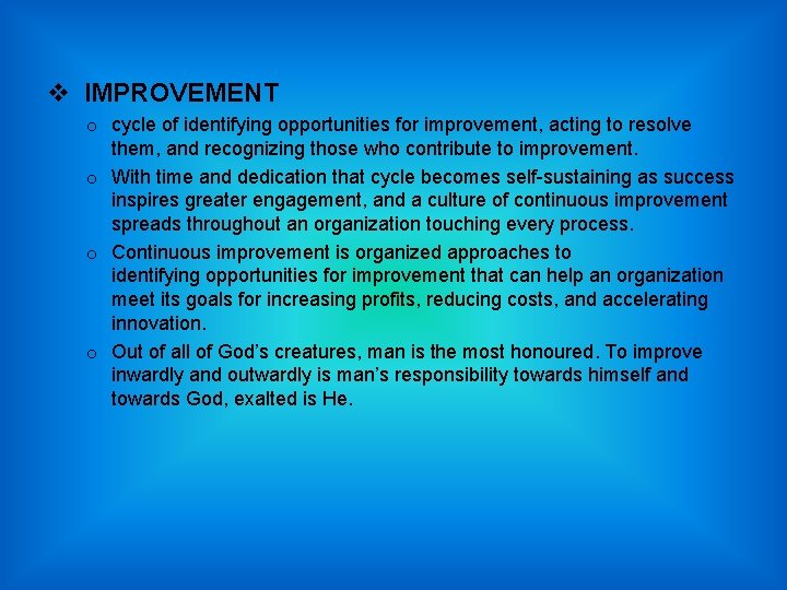 v IMPROVEMENT o cycle of identifying opportunities for improvement, acting to resolve them, and