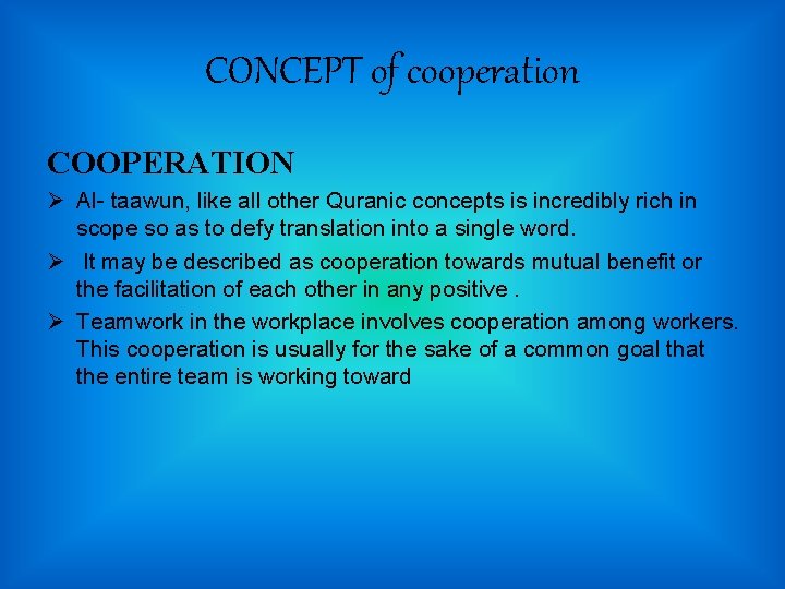 CONCEPT of cooperation COOPERATION Ø Al- taawun, like all other Quranic concepts is incredibly