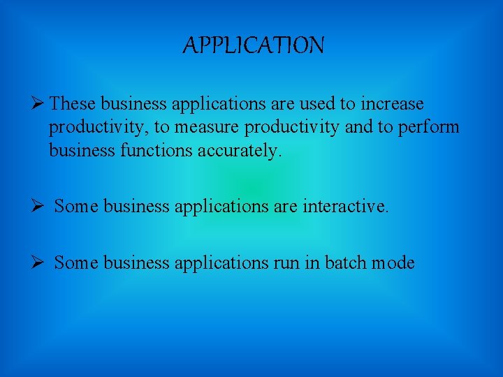 APPLICATION Ø These business applications are used to increase productivity, to measure productivity and