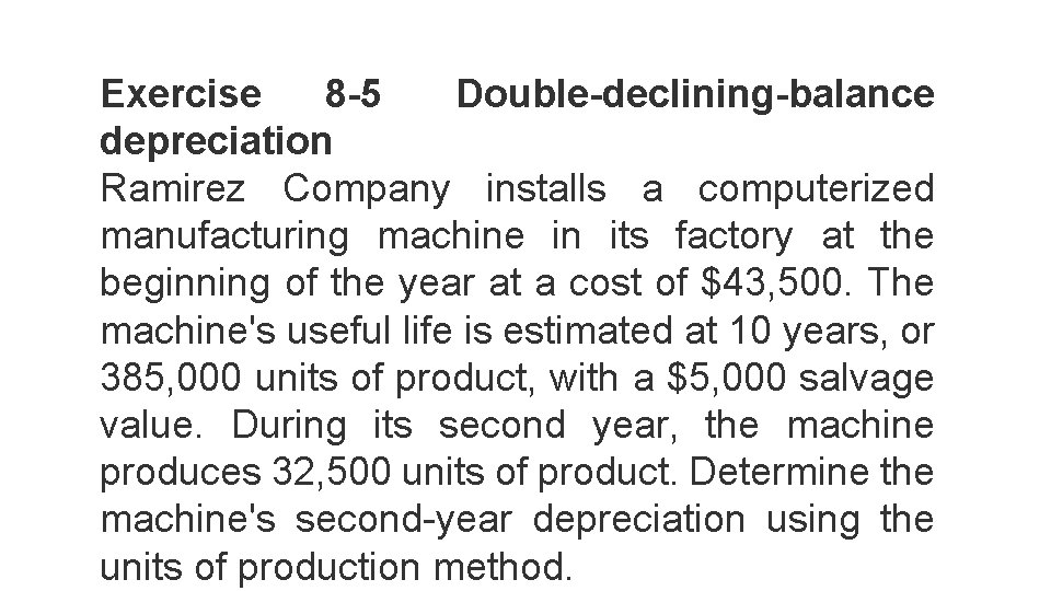 Exercise 8 -5 Double-declining-balance depreciation Ramirez Company installs a computerized manufacturing machine in its