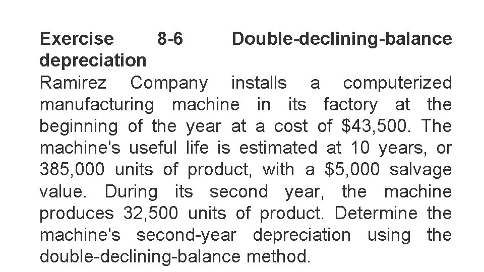 Exercise 8 -6 Double-declining-balance depreciation Ramirez Company installs a computerized manufacturing machine in its