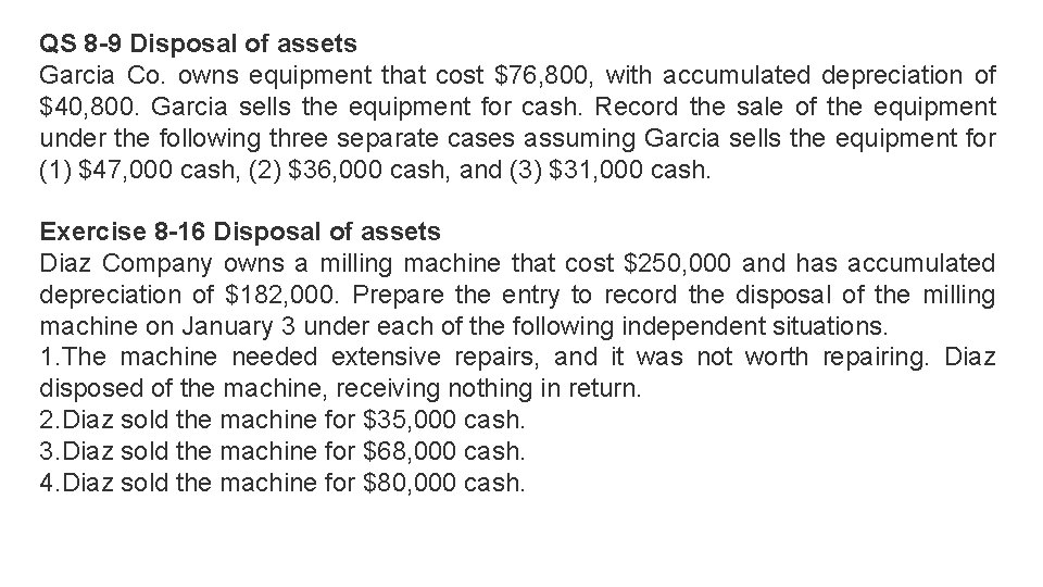 QS 8 -9 Disposal of assets Garcia Co. owns equipment that cost $76, 800,
