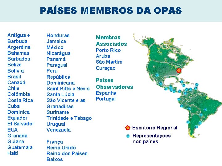 PAÍSES MEMBROS DA OPAS Antígua e Barbuda Argentina Bahamas Barbados Belize Bolívia Brasil Canadá