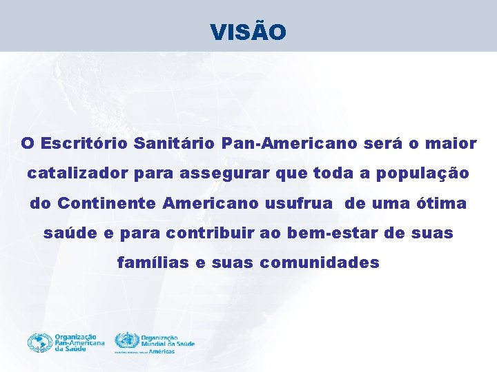 VISÃO O Escritório Sanitário Pan-Americano será o maior catalizador para assegurar que toda a