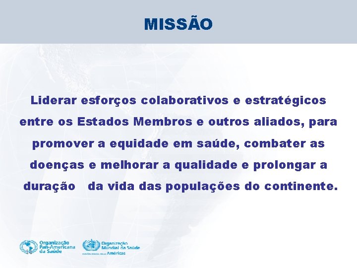 MISSÃO Liderar esforços colaborativos e estratégicos entre os Estados Membros e outros aliados, para