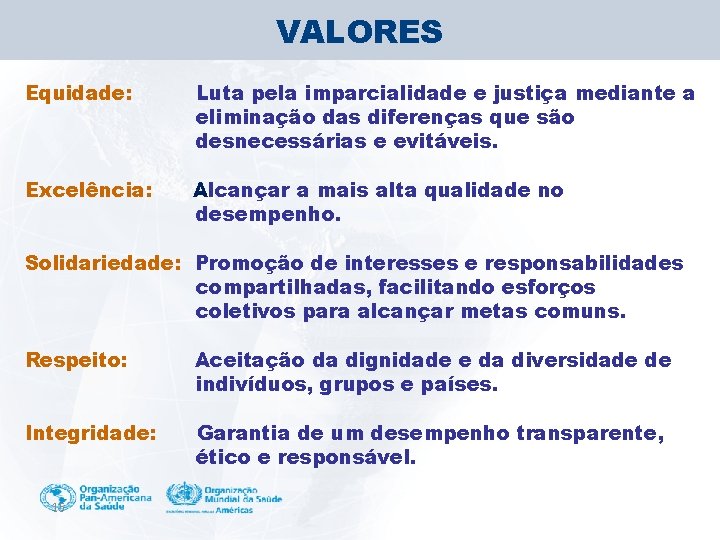 VALORES Equidade: Luta pela imparcialidade e justiça mediante a eliminação das diferenças que são