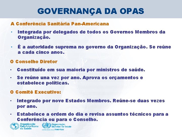 GOVERNANÇA DA OPAS A Conferência Sanitária Pan-Americana • Integrada por delegados de todos os