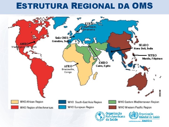 ESTRUTURA REGIONAL DA OMS EURO Copenhague, Dinamarca Sede OMS AMRO Genebra, Suíça SEARO Washington,