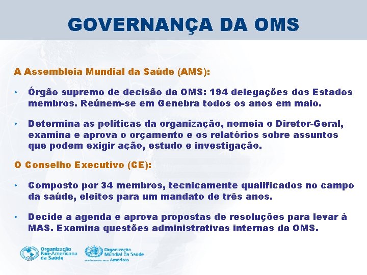 GOVERNANÇA DA OMS A Assembleia Mundial da Saúde (AMS): • Órgão supremo de decisão