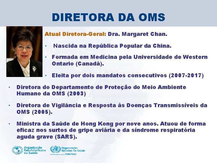 DIRETORA DA OMS Atual Diretora-Geral: Dra. Margaret Chan. • Nascida na República Popular da
