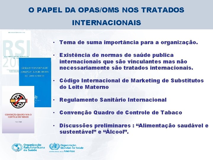 O PAPEL DA OPAS/OMS NOS TRATADOS INTERNACIONAIS • Tema de suma importância para a