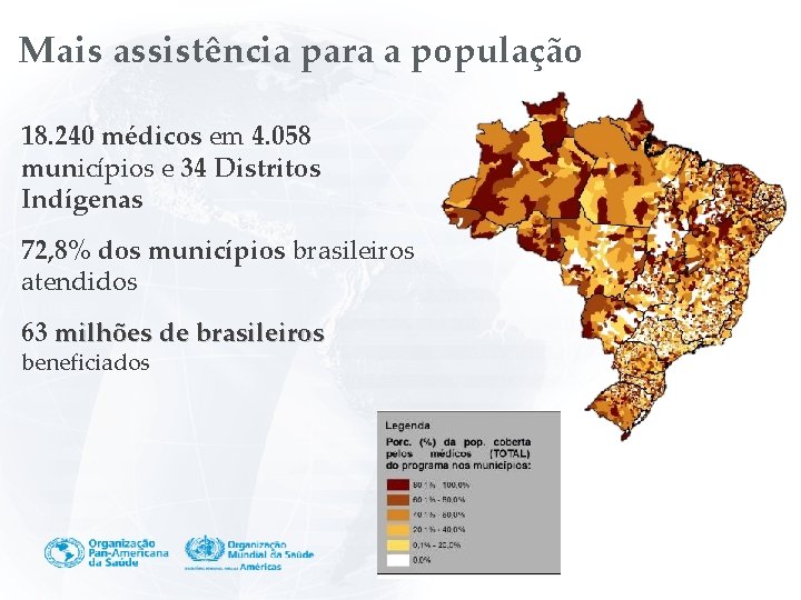 Mais assistência para a população 18. 240 médicos em 4. 058 municípios e 34