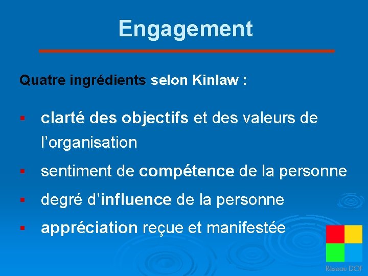 Engagement Quatre ingrédients selon Kinlaw : § clarté des objectifs et des valeurs de