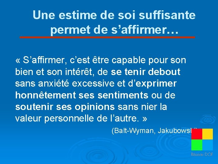 Une estime de soi suffisante permet de s’affirmer… « S’affirmer, c’est être capable pour