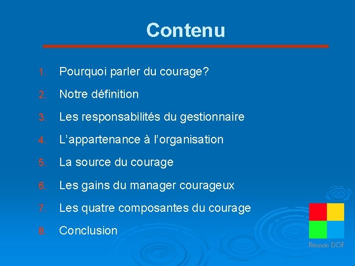 Contenu 1. Pourquoi parler du courage? 2. Notre définition 3. Les responsabilités du gestionnaire