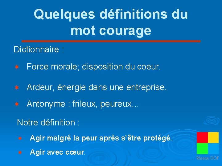 Quelques définitions du mot courage Dictionnaire : ¬ Force morale; disposition du coeur. ¬