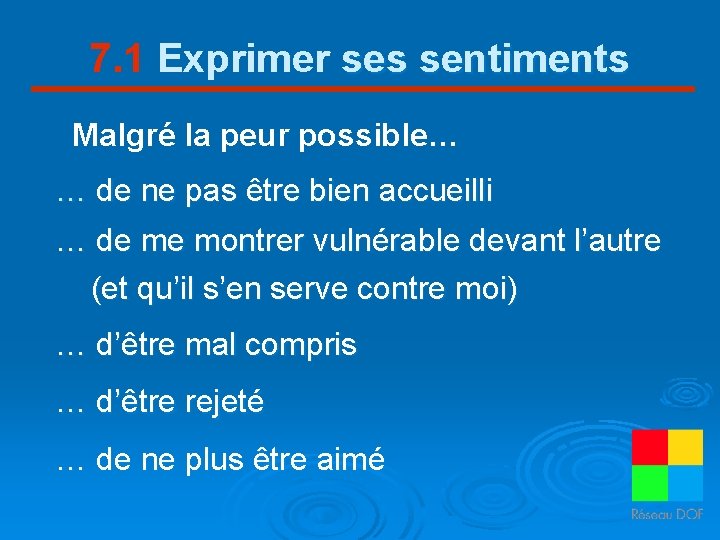 7. 1 Exprimer ses sentiments Malgré la peur possible… … de ne pas être