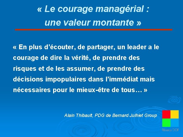  « Le courage managérial : une valeur montante » « En plus d’écouter,