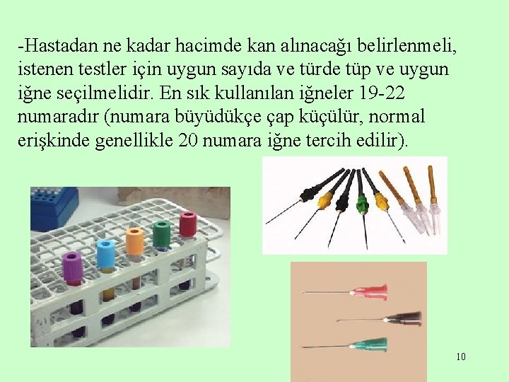 -Hastadan ne kadar hacimde kan alınacağı belirlenmeli, istenen testler için uygun sayıda ve türde