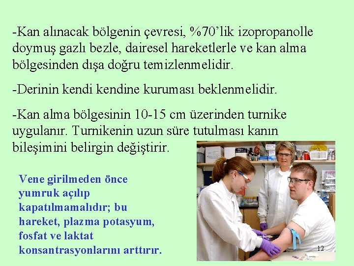 -Kan alınacak bölgenin çevresi, %70’lik izopropanolle doymuş gazlı bezle, dairesel hareketlerle ve kan alma