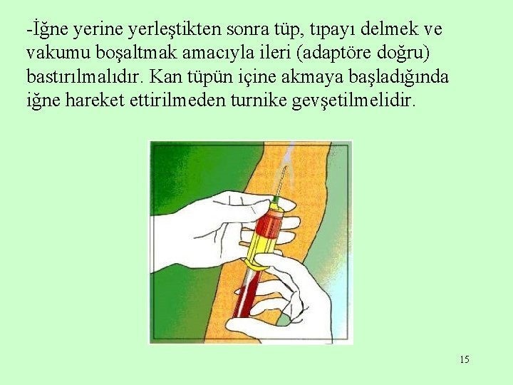 -İğne yerine yerleştikten sonra tüp, tıpayı delmek ve vakumu boşaltmak amacıyla ileri (adaptöre doğru)