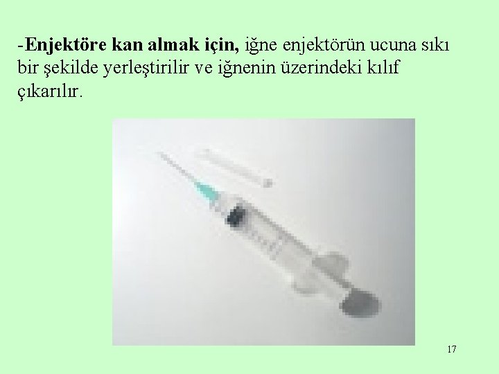 -Enjektöre kan almak için, iğne enjektörün ucuna sıkı bir şekilde yerleştirilir ve iğnenin üzerindeki