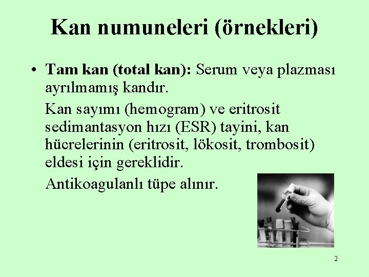Kan numuneleri (örnekleri) • Tam kan (total kan): Serum veya plazması ayrılmamış kandır. Kan