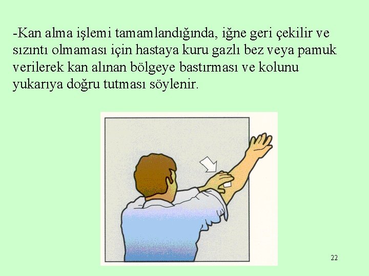 -Kan alma işlemi tamamlandığında, iğne geri çekilir ve sızıntı olmaması için hastaya kuru gazlı