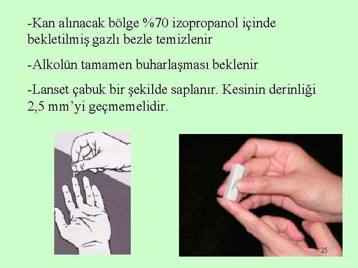 -Kan alınacak bölge %70 izopropanol içinde bekletilmiş gazlı bezle temizlenir -Alkolün tamamen buharlaşması beklenir