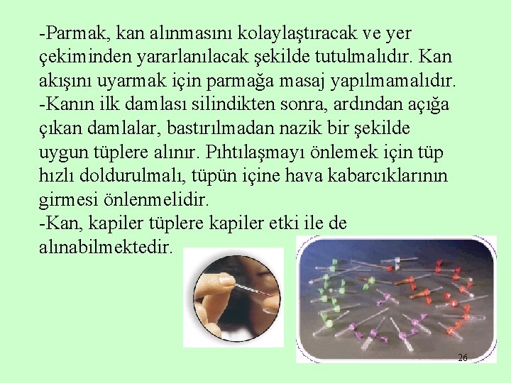 -Parmak, kan alınmasını kolaylaştıracak ve yer çekiminden yararlanılacak şekilde tutulmalıdır. Kan akışını uyarmak için