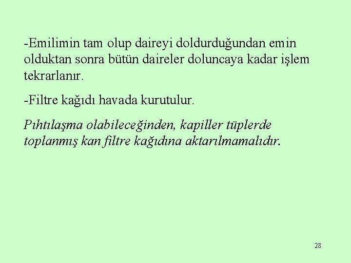 -Emilimin tam olup daireyi doldurduğundan emin olduktan sonra bütün daireler doluncaya kadar işlem tekrarlanır.