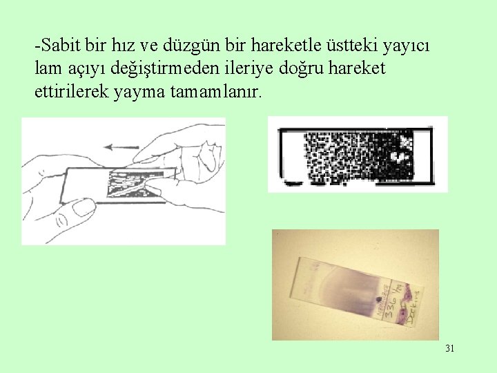 -Sabit bir hız ve düzgün bir hareketle üstteki yayıcı lam açıyı değiştirmeden ileriye doğru