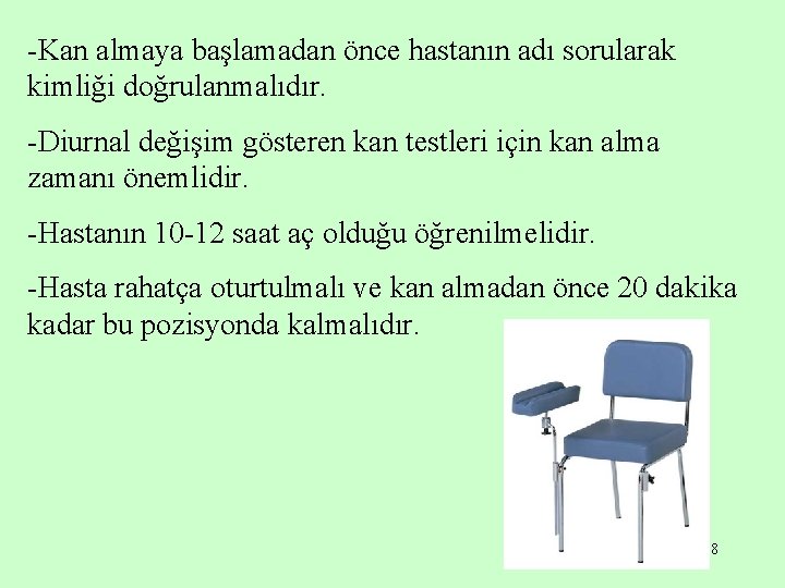 -Kan almaya başlamadan önce hastanın adı sorularak kimliği doğrulanmalıdır. -Diurnal değişim gösteren kan testleri