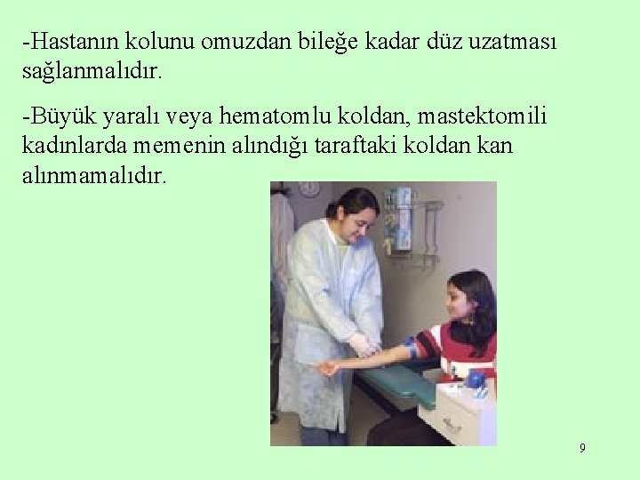 -Hastanın kolunu omuzdan bileğe kadar düz uzatması sağlanmalıdır. -Büyük yaralı veya hematomlu koldan, mastektomili