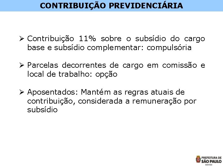CONTRIBUIÇÃO PREVIDENCIÁRIA Ø Contribuição 11% sobre o subsídio do cargo base e subsídio complementar: